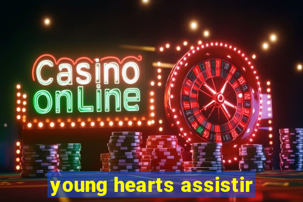 young hearts assistir